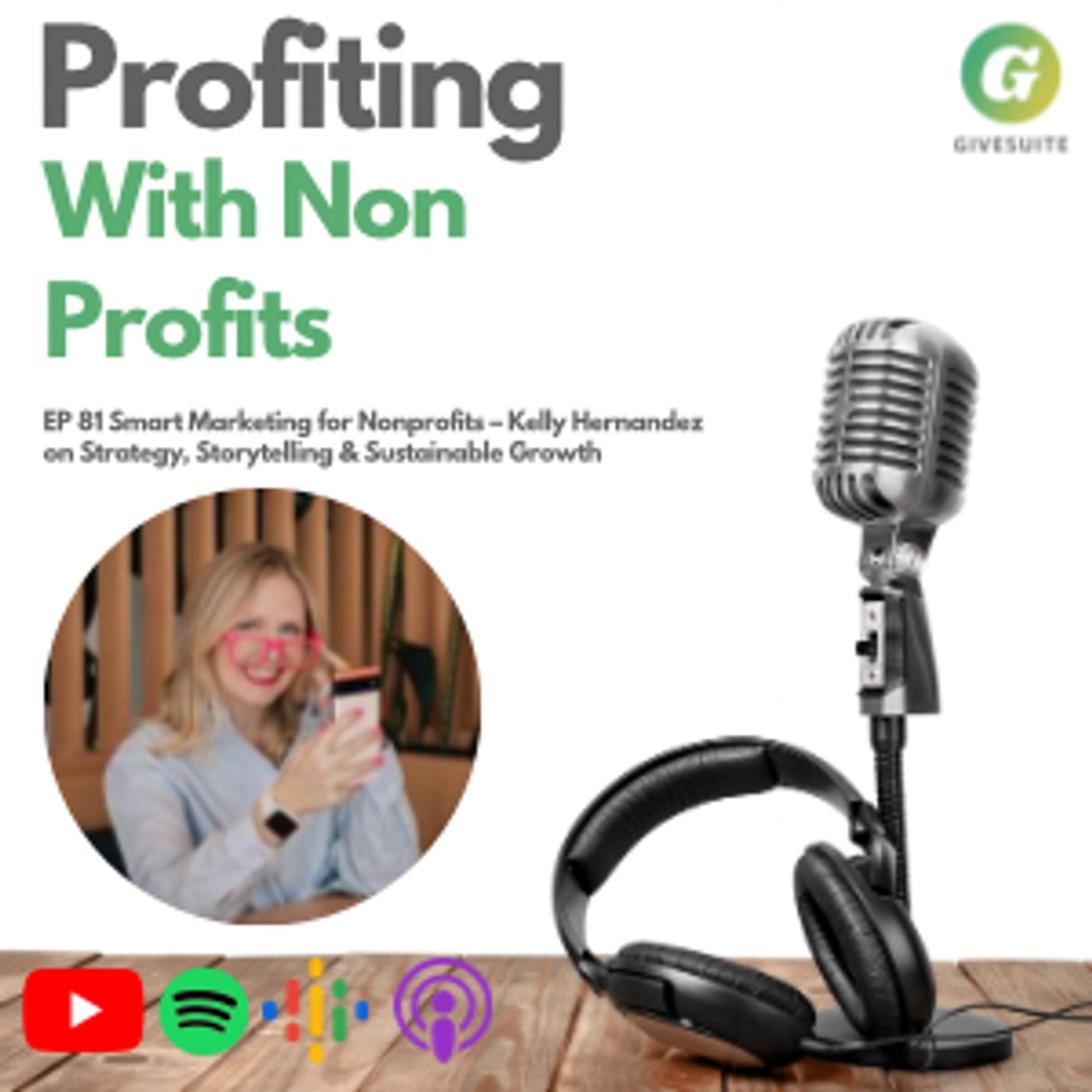 Ep. 81 Smart Marketing for Nonprofits – Kelly Hernandez on Strategy, Storytelling & Sustainable Growth