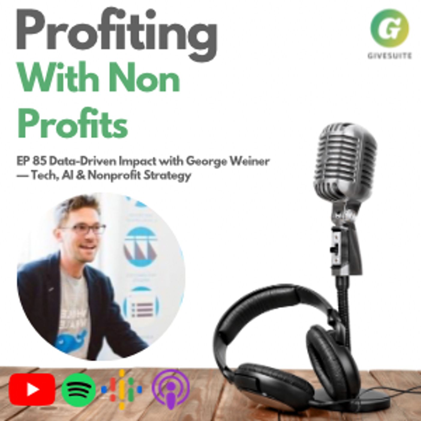 Ep. 85 Data-Driven Impact with George Weiner — Tech, AI & Nonprofit Strategy