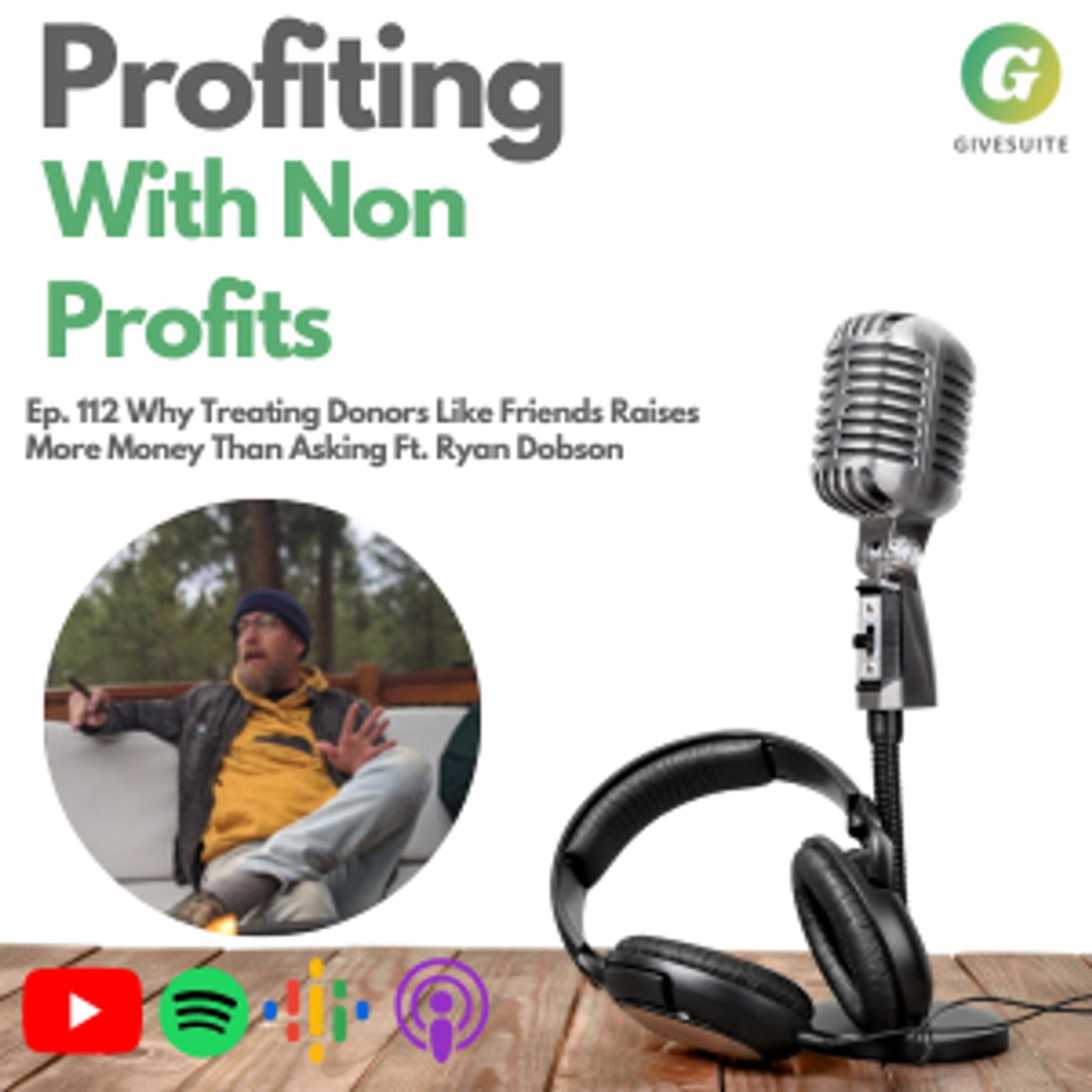 Ep. 112 Why Treating Donors Like Friends Raises More Money Than Asking Ft. Ryan Dobson