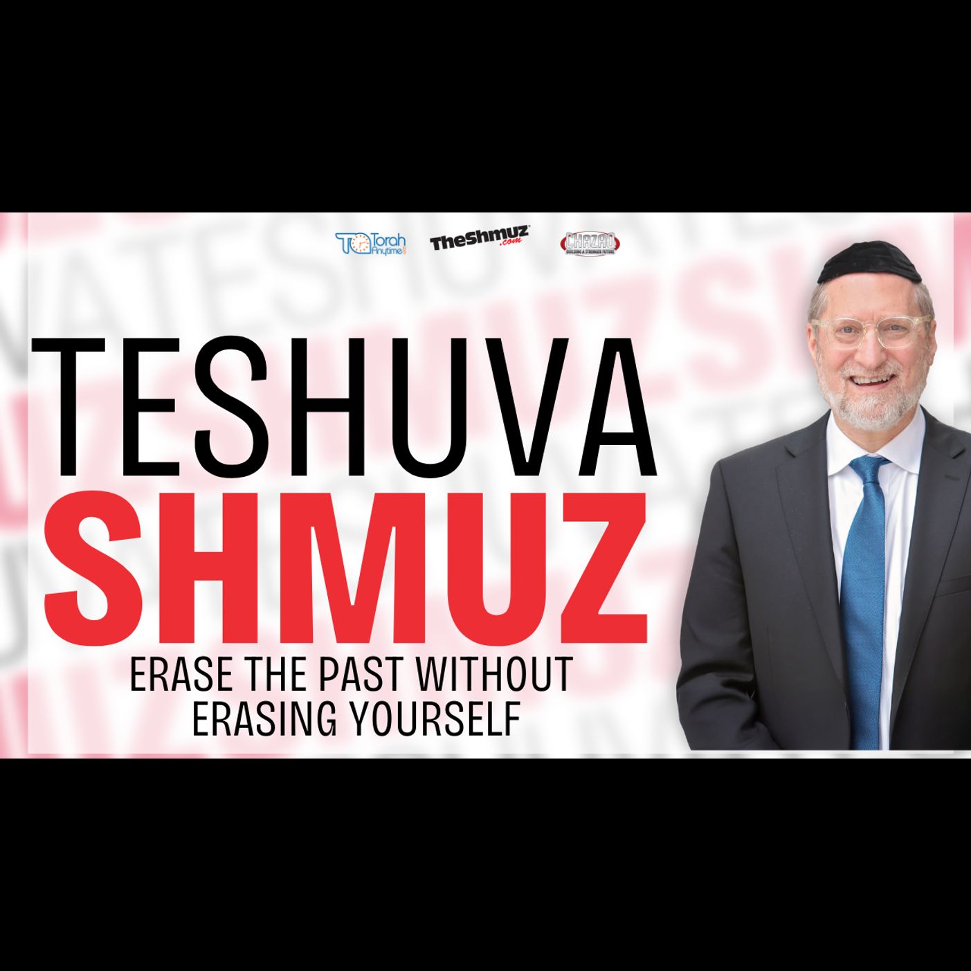 Teshuva Shmuz 5786: Erase the Past Without Erasing Yourself