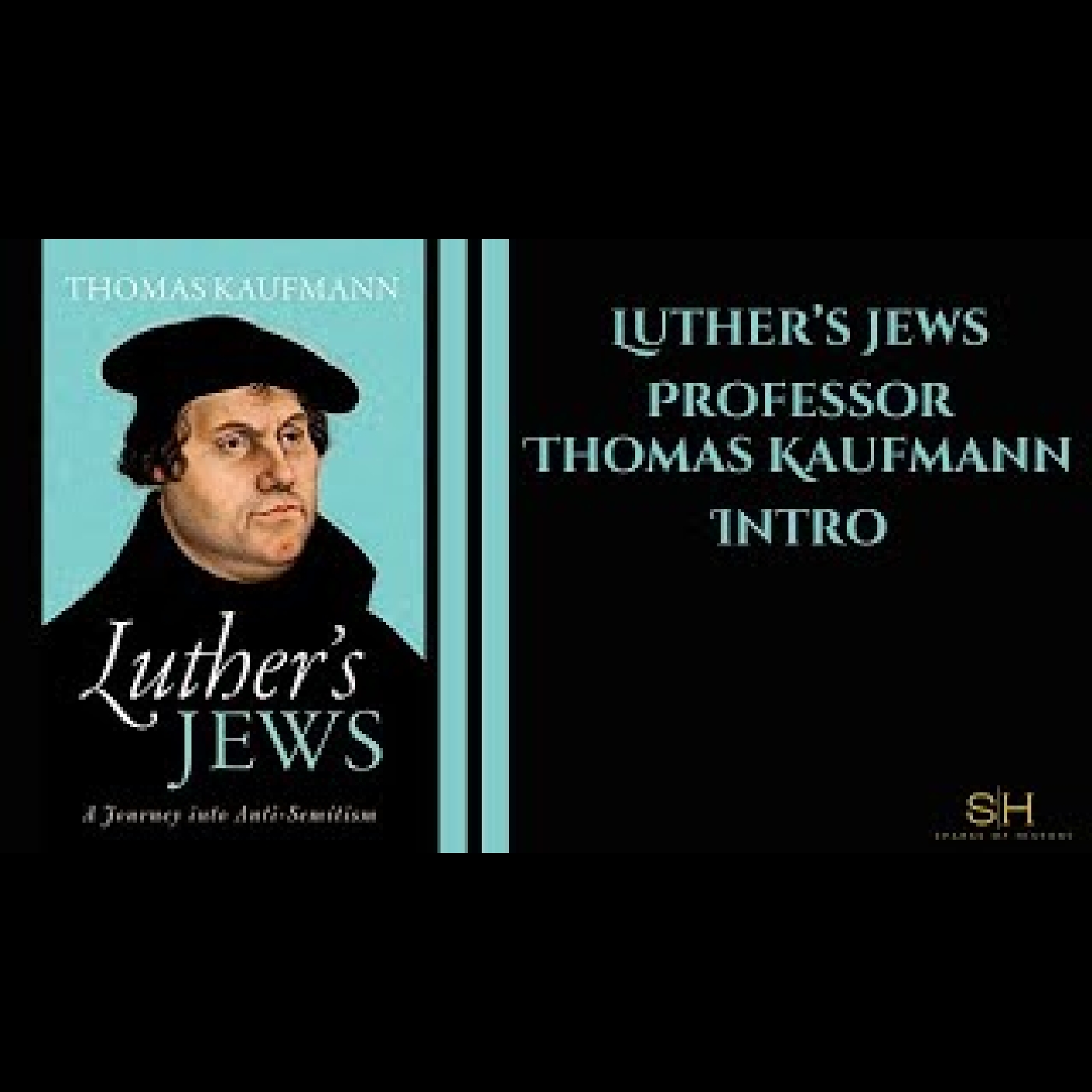 Luther's Jews #1 - A Journey Into Anti-Semitism - Professor Thomas Kaufmann