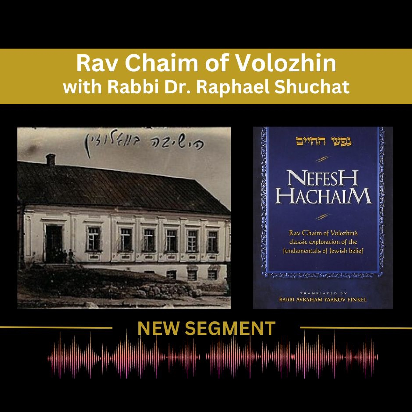 Rav Chaim of Volozhin - Rabbi Dr. Raphael Shuchat