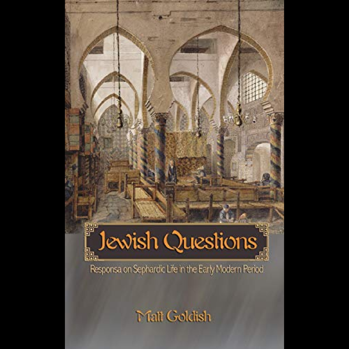Jewish Questions - Responsa on Sephardic Life in the Early Modern Period - Professor Matt Goldish