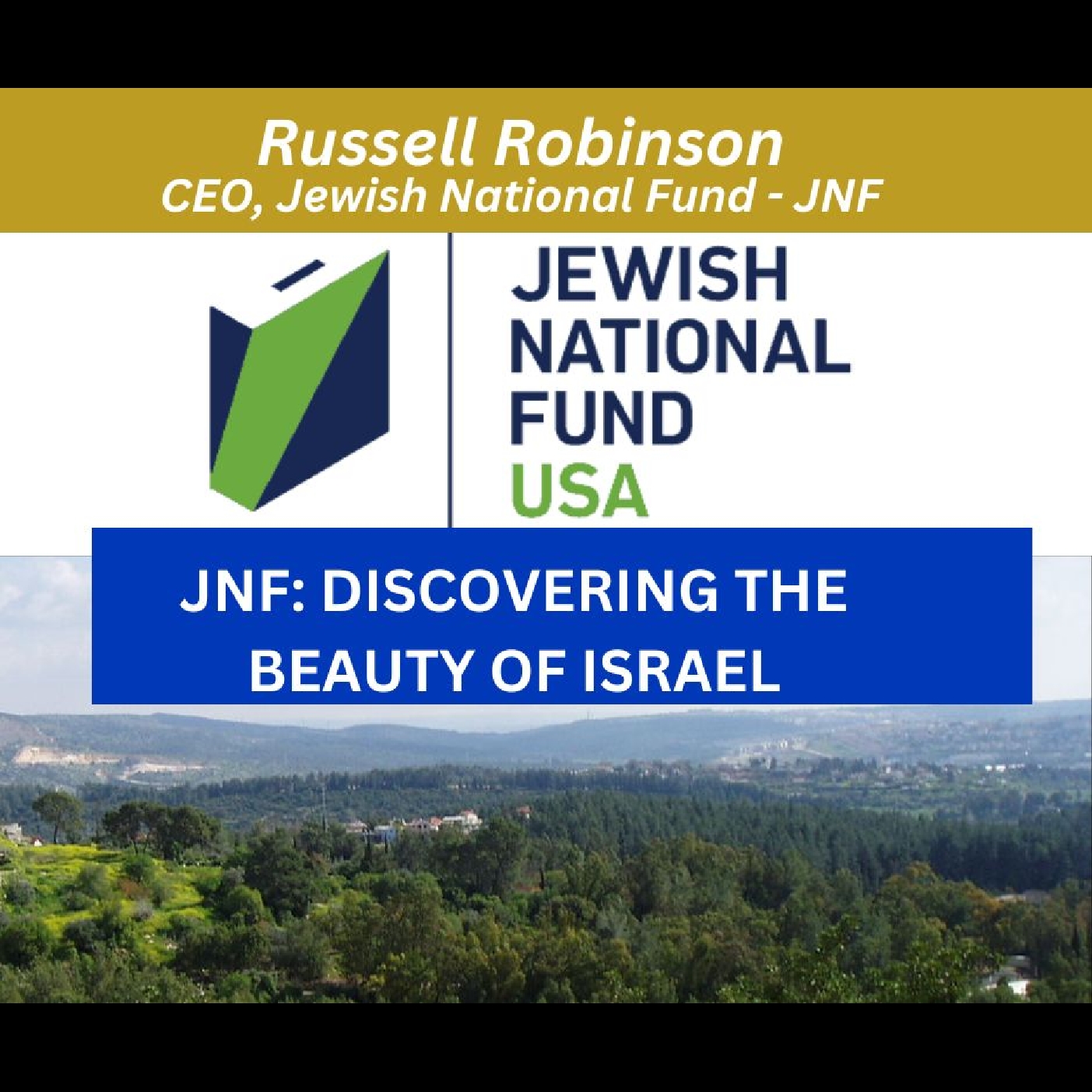 Discovering the Beauty & Heartbeat of Israel - Russell Robinson, CEO, Jewish National Fund, JNF