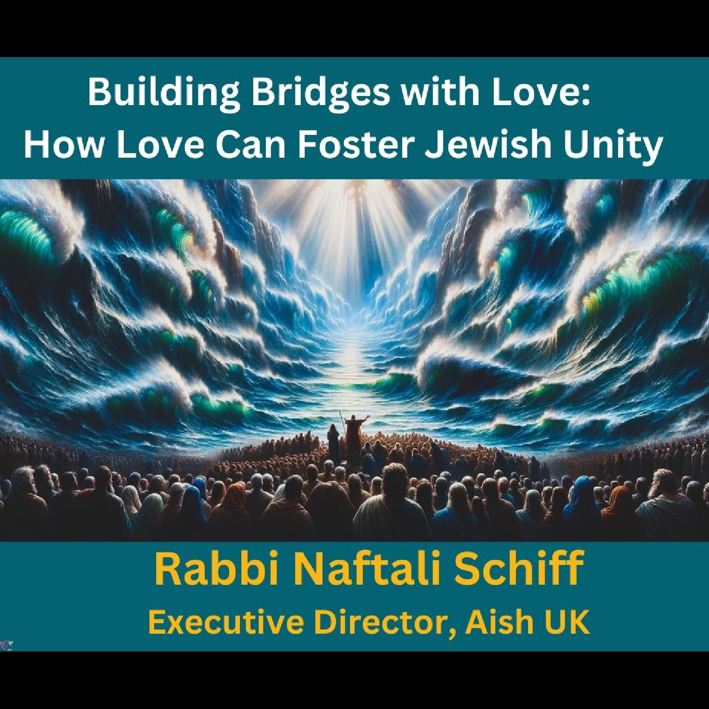 Building Bridges with Love - How Love Can Foster Jewish Unity - Rabbi Naftali Schiff, AISH UK