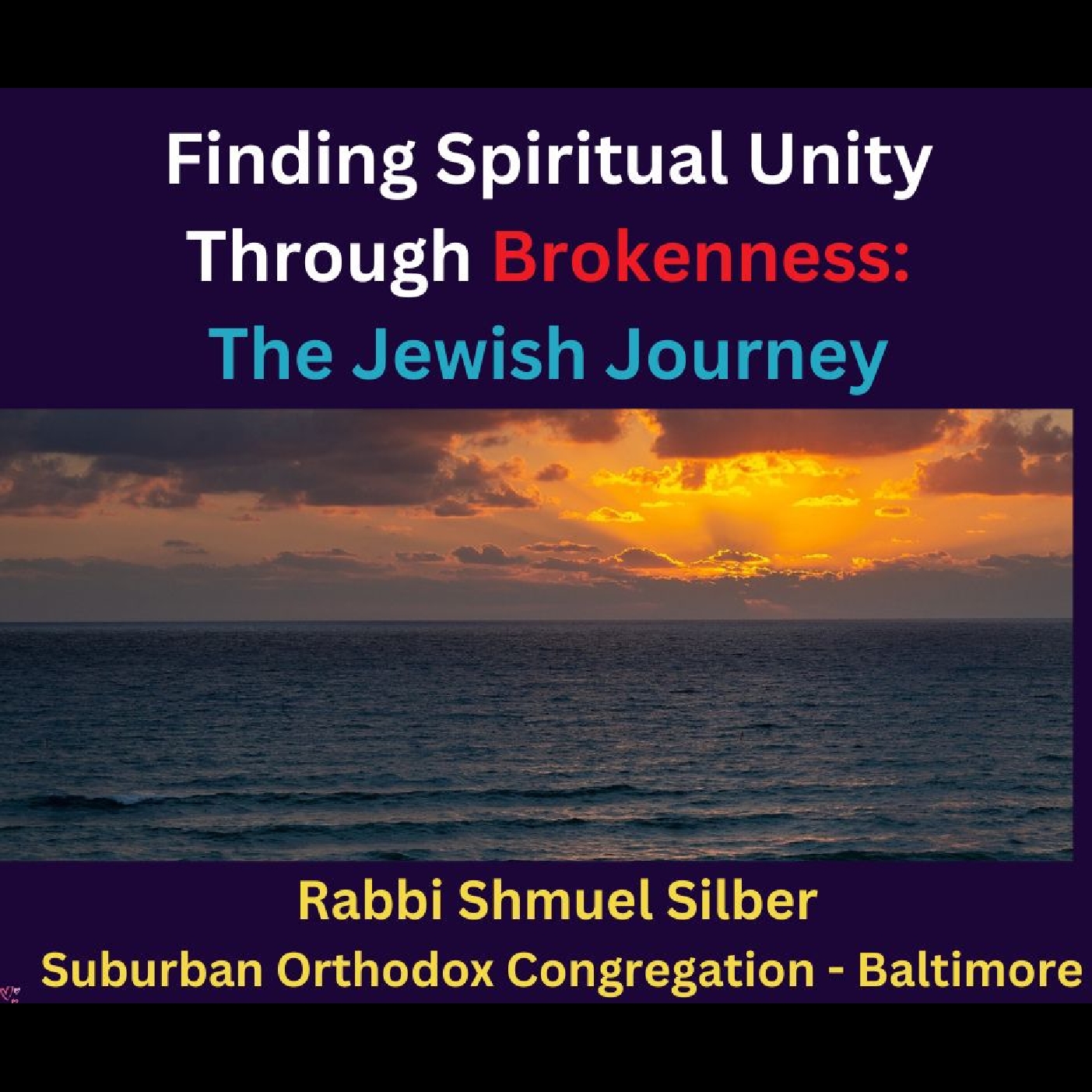 Finding Spiritual Unity Through Brokenness: The Jewish Journey - Rabbi Shmuel Silber