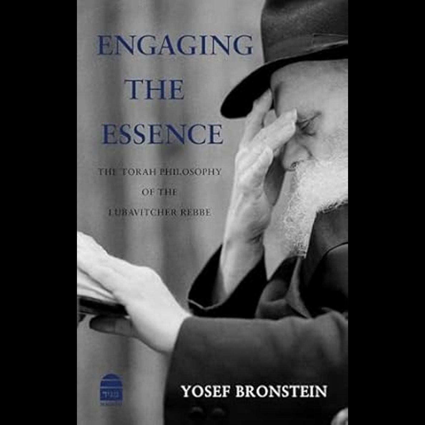 Engaging the Essence – The Torah Philosophy of the Lubavitcher Rebbe - Rabbi Dr. Yosef Bronstein 