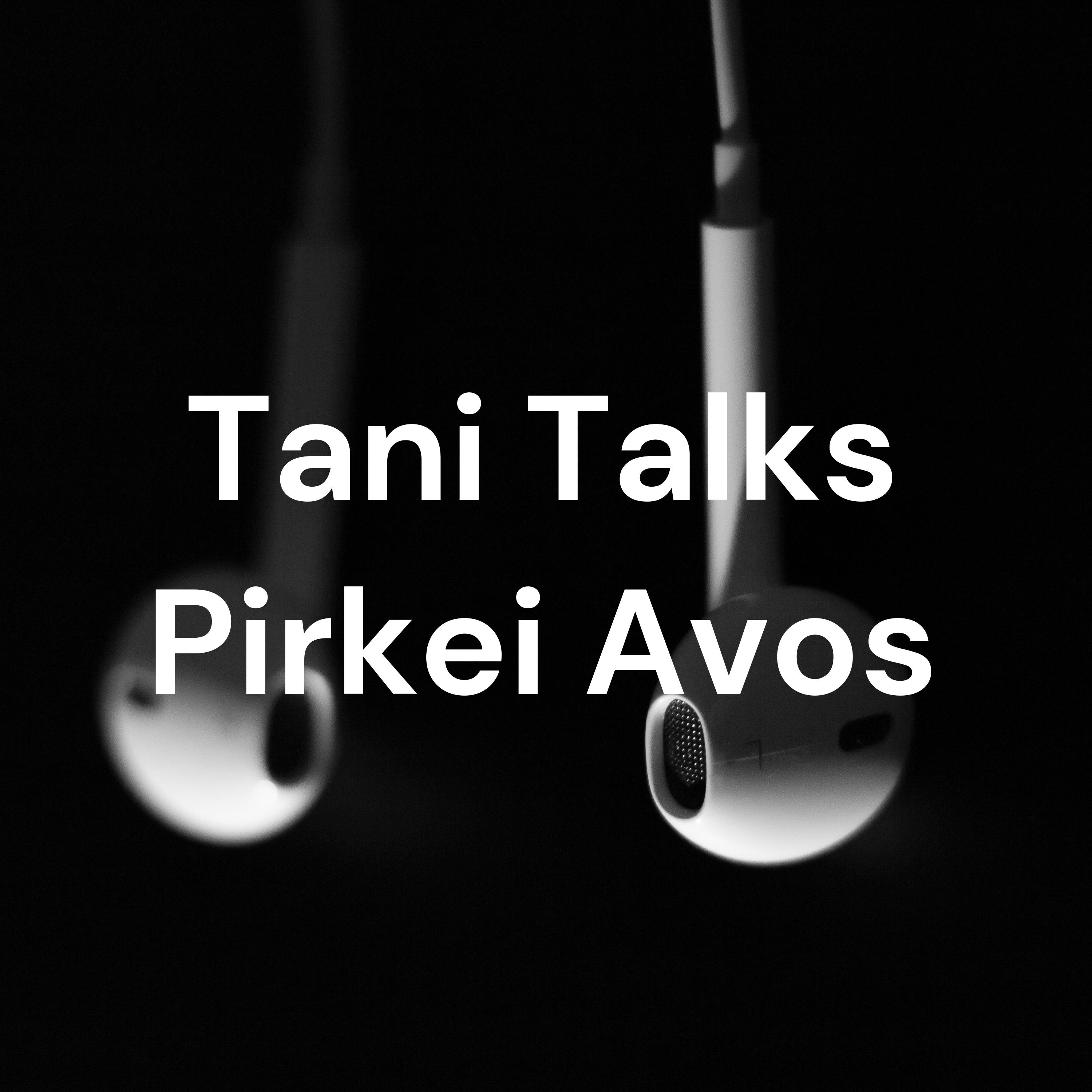 Tani Talks Pirkei Avos