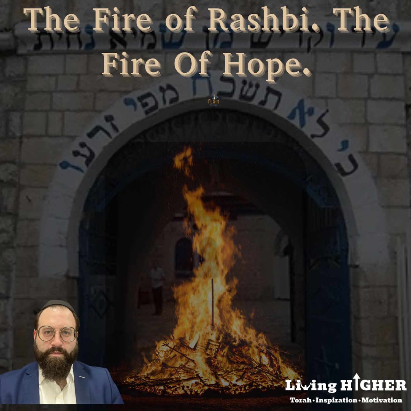 Lag Baomer. The Fire of Rashbi. The Fire of Hope!