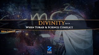 Divinity Part 26: Bible Criticism Part 1- When Torah And Science Conflict