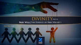 Divinity Part 24: Free Will part 1- The Essence of Free Will