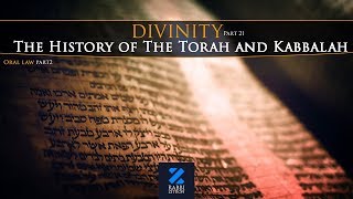Divinity Part 21: The History of the Torah and Kabbalah | Oral Law Part 2