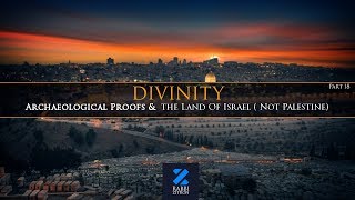 Divinity Part 18 – Archaeological Proofs And the Land Of Israel ( Not Palestine)