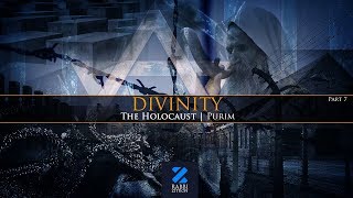 Divinity Part 7: The Holocaust & Purim