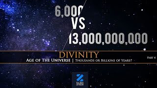 Divinity Part 4: Age Of The Universe- Thousands Or Billions Of Years Old?