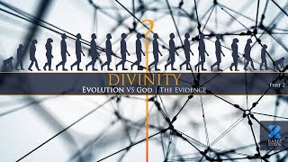 Divinity Part 2: Evolution Vs God | The Evidence