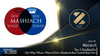 Mashiach Part 19: The 2 Mashiach’s- The Why, Where, When & How. Mashiach Ben Yosef & Ben David