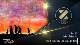 Mashiach Part 17: The 4 Exiles And The Exile In You