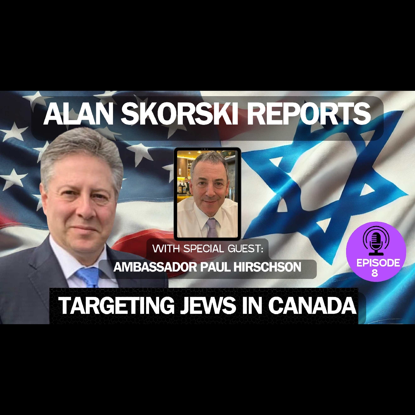 EP 8 Interview with Israel's Consul General to Montreal/Quebec, Paul Hirschson: Palestinianist/Islamist-inspired antisemitism In Canada Leaves Jews In Fear.