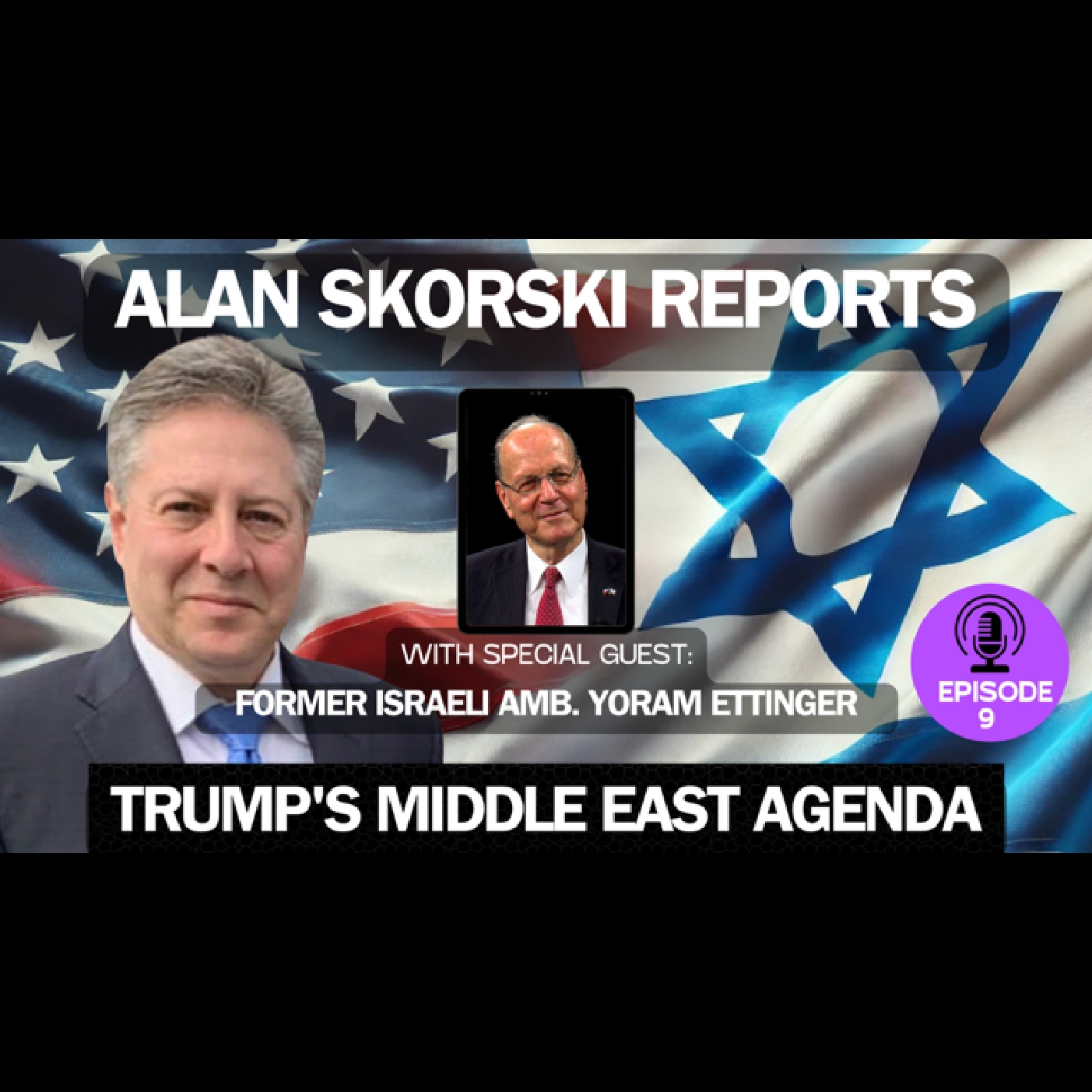 EP 9 Interview With Former Israeli Diplomat To The US, Yoram Ettinger: President Trump's Worldview Sees Israel As A Strategic and Vital Ally: