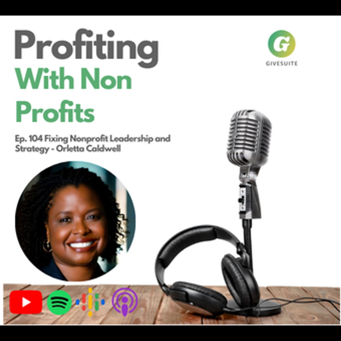 Ep. 104 Fixing Nonprofit Leadership and Strategy - Orletta Caldwell
