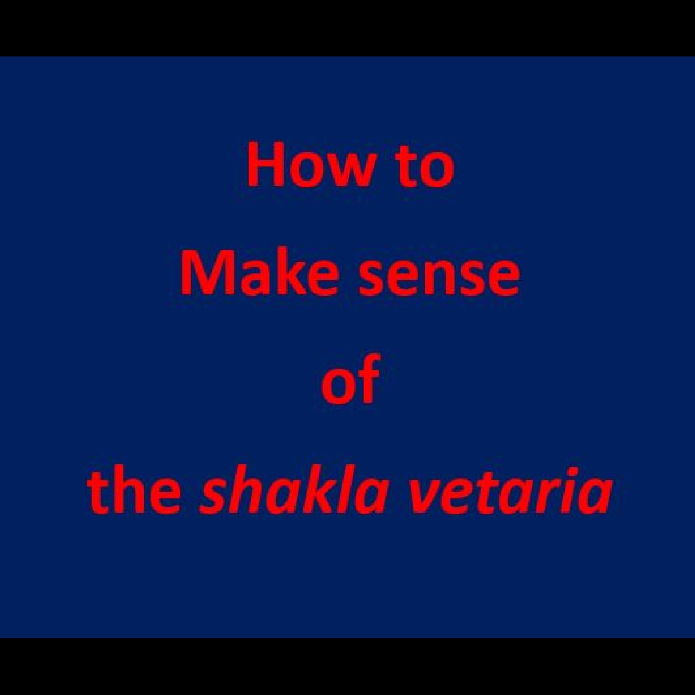 How to understand the shakla vetaria