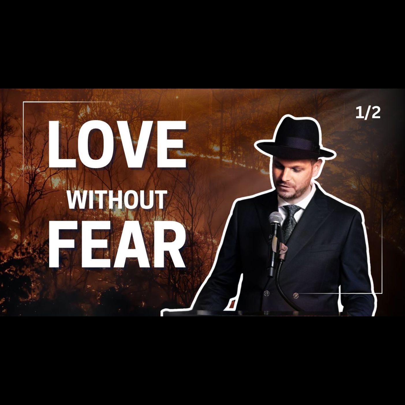 Love Without Fear Is a Wildfire! (1/2)