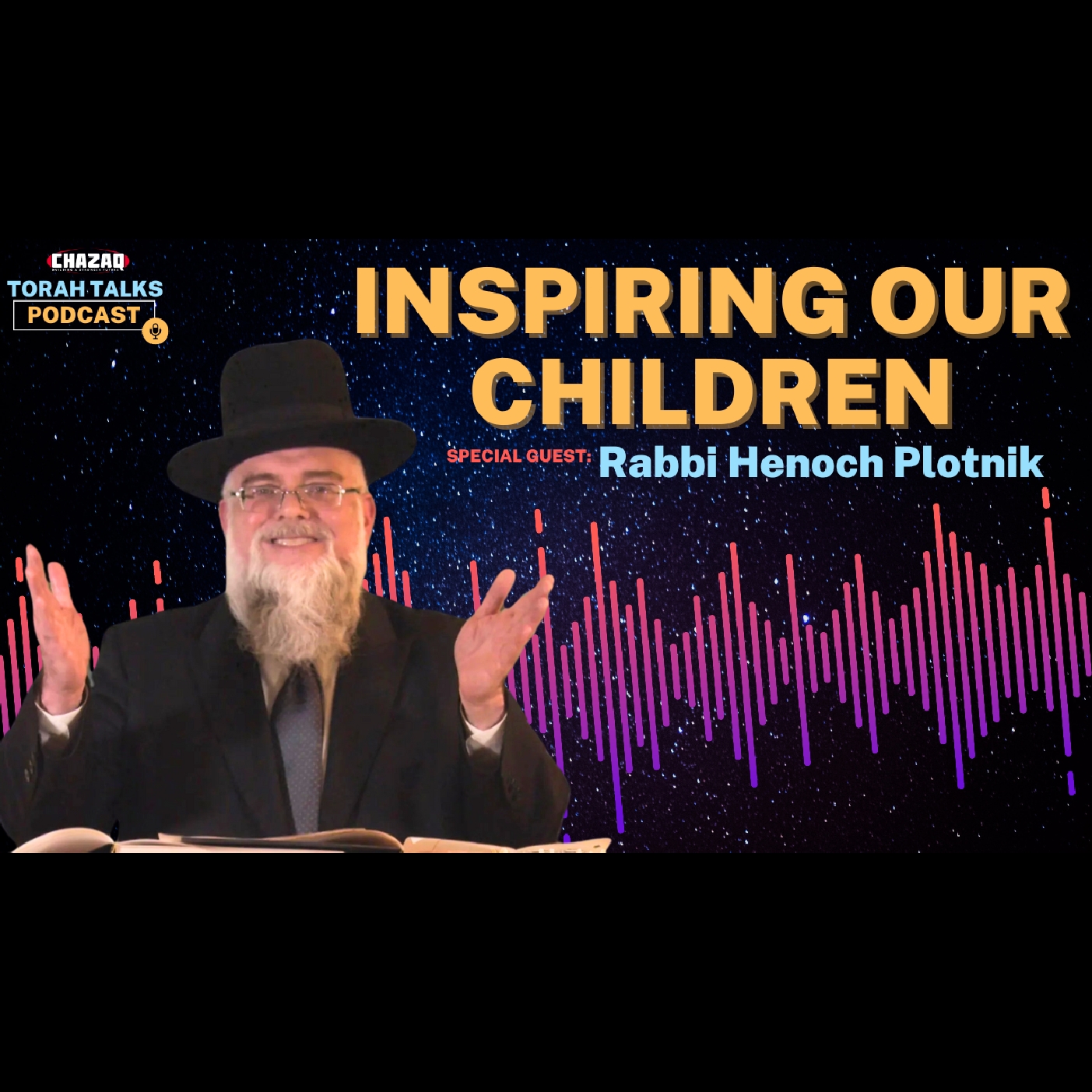 CHAZAQ’s Torah Talks #133 Rabbi Henoch Plotnik - Inspiring Our Children